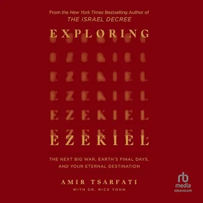 Book Cover: Exploring Ezekiel: The Next Big War, Earth's Final Days, and Your Eternal Destination