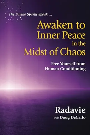 Book Cover: The Divine Sparks Speak ... Awaken to Inner Peace in the Midst of Chaos: Free Yourself from Human Conditioning