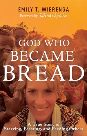 Book Cover: God Who Became Bread: A True Story of Starving, Feasting, and Feeding Others