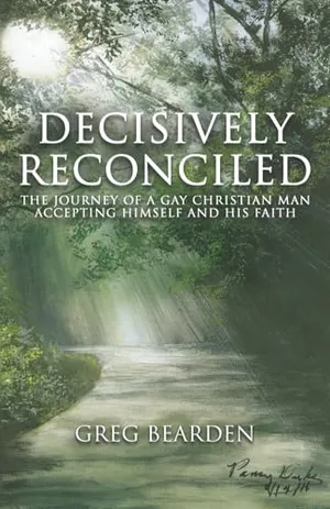 Decisively Reconciled: The Journey of a Gay Christian Man Accepting Himself and His Faith Book Cover: Decisively Reconciled: The Journey of a Gay Christian Man Accepting Himself and His Faith
