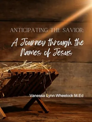 Book Cover: Anticipating the Savior: A Journey through the Names of Jesus (Jesus Christ: An Advent Collection)