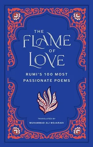 Book Cover: The Flame of Love: Rumi's 100 Most Passionate Poems