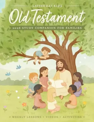 Old Testament 2026 Study Companion for Families: Weekly Come Follow Me Lessons, Activities, Animated Videos, and Coloring Pages Book Cover: Old Testament 2026 Study Companion for Families: Weekly Come Follow Me Lessons, Activities, Animated Videos, and Coloring Pages