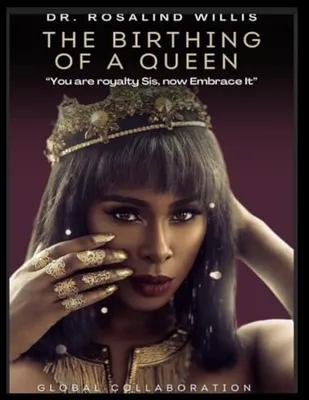 Book Cover: The Birthing of A Queen: Your Royalty Sis Embrace It! Global Collaboration