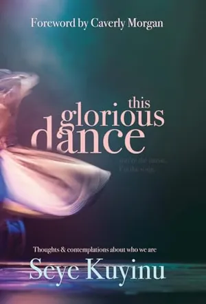 Book Cover: This Glorious Dance: Thoughts & Contemplations About Who We Are
