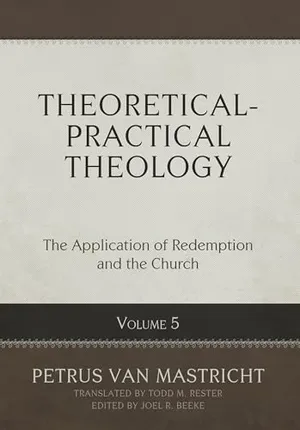 Book Cover: Theoretical-Practical Theology, Volume 5: The Application of Redemption and the Church