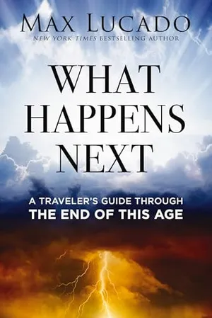 Book Cover: What Happens Next: A Traveler’s Guide Through the End of This Age