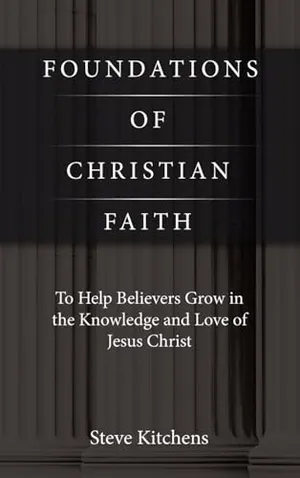 Book Cover: Foundations of Christian Faith: To Help Believers Grow in the Knowledge and Love of Jesus Christ