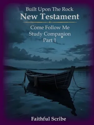 Book Cover: New Testament: Part 1 (Built Upon the Rock: Come Follow Me Study Companion)