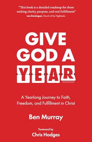 Book Cover: Give God A Year: A Yearlong Journey to Faith, Freedom, and Fulfillment in Christ