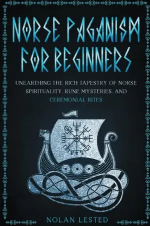 Book Cover: Norse Paganism: Unearthing the Rich Tapestry of Norse Spirituality, Rune Mysteries, and Ceremonial Rites [II EDITION]