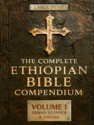Book Cover: THE COMPLETE ETHIOPIAN BIBLE COMPENDIUM in English 88 Books |LARGE PRINT Series|: Volume I — Genesis to Enoch & Jubilees — The First Sacred Apocrypha ... HARDCOVER Series — Complete 4-Volume Set)