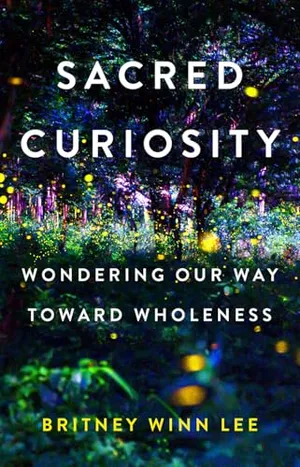 Book Cover: Sacred Curiosity: Wondering Our Way Toward Wholeness