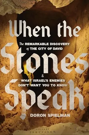 Book Cover: When the Stones Speak: The Remarkable Discovery of the City of David and What Israel's Enemies Don't Want You To Know