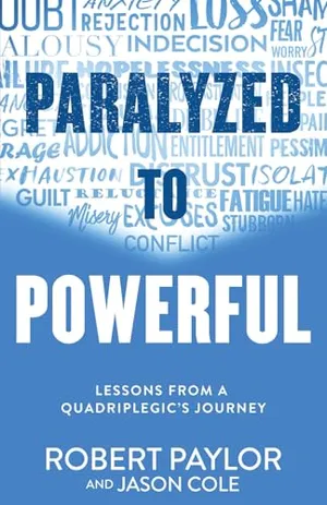 Book Cover: Paralyzed to Powerful: Lessons from a Quadriplegic's Journey