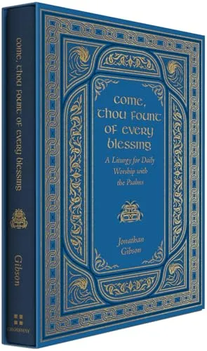 Come, Thou Fount of Every Blessing: A Liturgy for Daily Worship with the Psalms Book Cover: Come, Thou Fount of Every Blessing: A Liturgy for Daily Worship with the Psalms