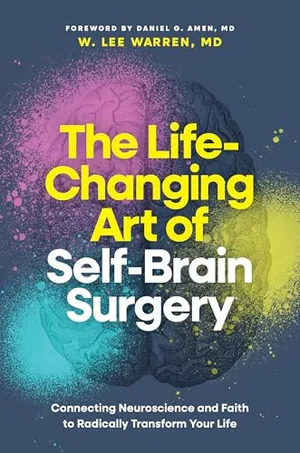 Book Cover: The Life-Changing Art of Self-Brain Surgery: Connecting Neuroscience and Faith to Radically Transform Your Life