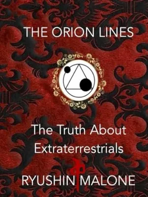 Book Cover: The Orion Lines: The Truth About Extraterrestrials Ryushin Malone's Research & Discoveries