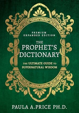 Book Cover: The Prophet's Dictionary: The Ultimate Guide to Supernatural Wisdom (Premium Expanded Edition)