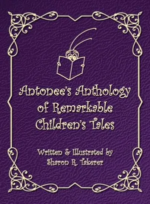 Book Cover: Antonee's Anthology of Remarkable Children's Tales