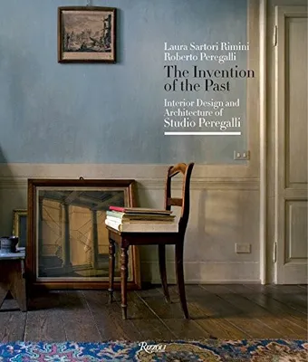 Book Cover: The Invention of the Past: Interior Design and Architecture of Studio Peregalli