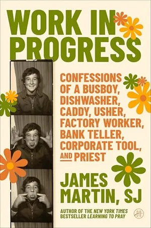 Book Cover: Work in Progress: Confessions of a busboy, dishwasher, caddy, usher, factory worker, bank teller, corporate tool, and priest – A Funny, Wise, and Inspiring Spiritual Memoir