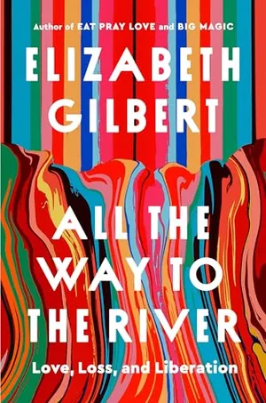 Book Cover: All the Way to the River: Love, Loss, and Liberation