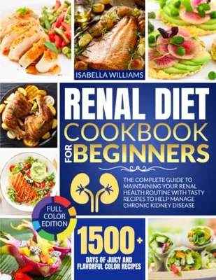 Book Cover: Renal Diet Cookbook For Beginners: 1500+ Days | The Complete Guide To Maintaining Your Renal Health Routine with Tasty Recipes to Help Manage Chronic Kidney Disease