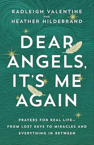 Dear Angels, It's Me Again: Prayers for Real Life--from Lost Keys to Miracles and Everything in Between Book Cover: Dear Angels, It's Me Again: Prayers for Real Life--from Lost Keys to Miracles and Everything in Between