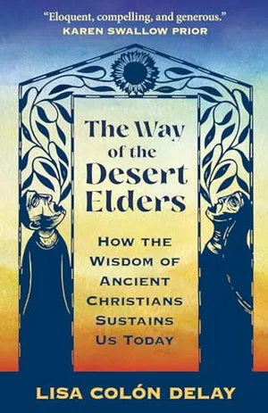 Book Cover: The Way of the Desert Elders: How the Wisdom of Ancient Christians Sustains Us Today