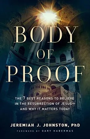 Book Cover: Body of Proof: The 7 Best Reasons to Believe in the Resurrection of Jesus--and Why It Matters Today