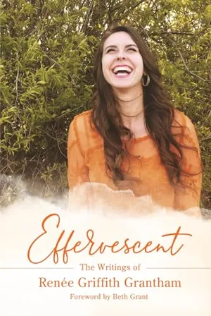 Book Cover: Effervescent: The Writings of Renée Griffith Grantham