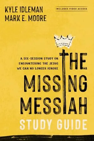 The Missing Messiah Study Guide with Streaming Video Access: A Six-Session Study on Encountering the Jesus We Can No Longer Ignore Book Cover: The Missing Messiah Study Guide with Streaming Video Access: A Six-Session Study on Encountering the Jesus We Can No Longer Ignore