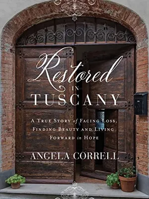 Book Cover: Restored in Tuscany: A True Story of Facing Loss, Finding Beauty, and Living Forward in Hope