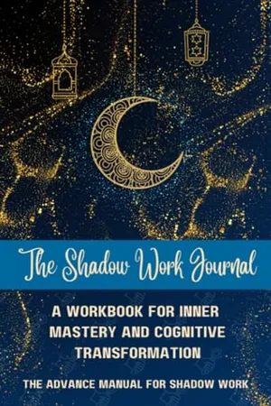Book Cover: The Shadow Work Journal: A Workbook for Inner Mastery and Cognitive Transformation: The Advance Manual For Shadow Work