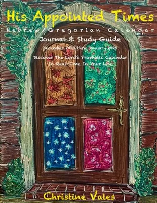 Book Cover: His Appointed Times: Hebrew/Gregorian Calendar, Journal & Study Guide : December 2023 - January 2025
