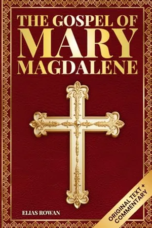 Book Cover: The Gospel of Mary Magdalene (Deluxe Edition): The Lost Voice of the Feminine Christ: Original Text, Spiritual Commentary, and Modern Wisdom for Awakening the Soul