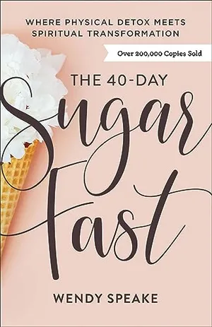 Book Cover: The 40-Day Sugar Fast: Where Physical Detox Meets Spiritual Transformation