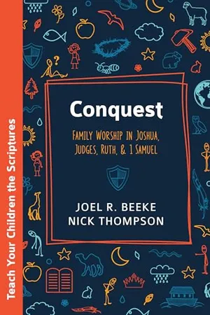 Conquest: Family Worship in Joshua, Judges, Ruth, and 1 Samuel (Teach Your Children the Scriptures) Book Cover: Conquest: Family Worship in Joshua, Judges, Ruth, and 1 Samuel (Teach Your Children the Scriptures)