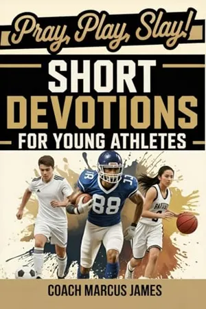 Pray, Play, Slay! Short Devotions for Young Athletes: Build Mental Toughness, Resilience, and Teamwork with This Easy 52‑Week Sports Bible Devotional for Teens—One Minute at a Time Book Cover: Pray, Play, Slay! Short Devotions for Young Athletes: Build Mental Toughness, Resilience, and Teamwork with This Easy 52‑Week Sports Bible Devotional for Teens—One Minute at a Time