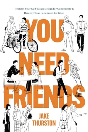 Book Cover: You Need Friends: Reclaim Your God-Given Design for Community and Remedy Your Loneliness for Good