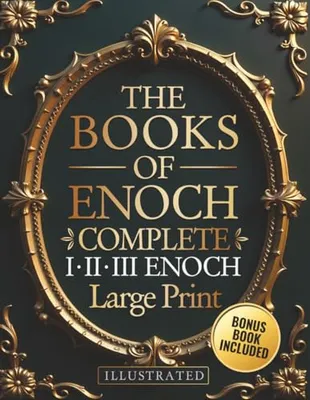 Book Cover: The Books of Enoch Complete – LARGE PRINT: Includes Enoch I-II-III, Noah, Dream Visions, the Heavenly Luminaries, and Other Lost Apocryphal Texts (ILLUSTRATED)