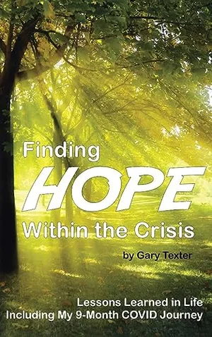 Book Cover: Finding Hope Within the Crisis: Lessons Learned in Life Including My 9-Month COVID Journey