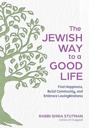 Book Cover: The Jewish Way to a Good Life: Find Happiness, Build Community, and Embrace Lovingkindness