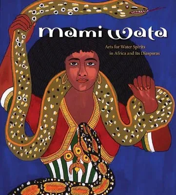 Book Cover: Mami Wata: Arts for Water Spirits in Africa and Its Diasporas