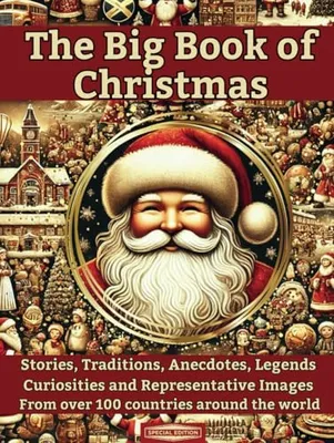 Book Cover: THE BIG BOOK OF CHRISTMAS: Stories, Traditions, Anecdotes, Legends, Curiosities and Representative Images from over 100 Countries of the World