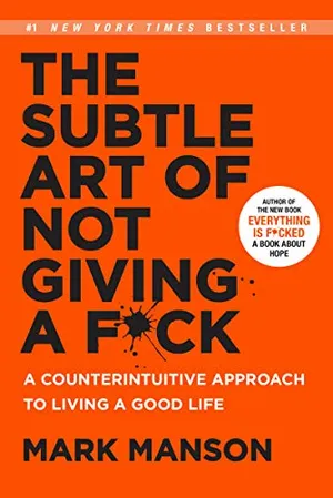 Book Cover: The Subtle Art of Not Giving a F*ck: A Counterintuitive Approach to Living a Good Life