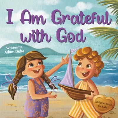 I Am Grateful with God: A Kids’ Story About Gratitude and Appreciation for Children Ages 4–8 (With God I am Books) Book Cover: I Am Grateful with God: A Kids’ Story About Gratitude and Appreciation for Children Ages 4–8 (With God I am Books)