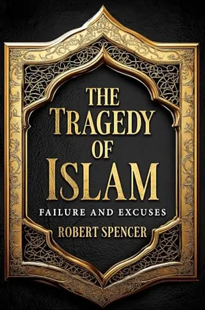 Book Cover: The Tragedy of Islam: Failure and Excuses