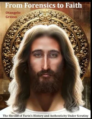Book Cover: From Forensics to Faith: The Shroud of Turin's History and Authenticity Under Scrutiny